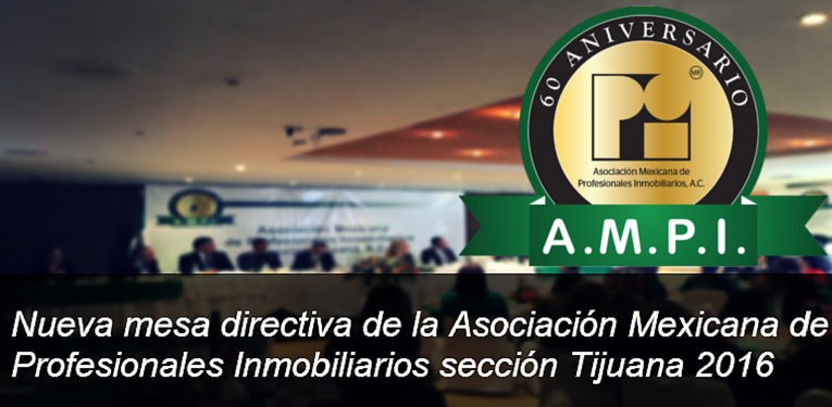 Nueva mesa directiva de la Asociación Mexicana de Profesionales Inmobiliarios (AMPI) sección Tijuana 2016